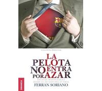 Ferrán Soriano La Pelota No Entra Por Azar (Tascabile)