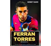 FERRAN TORRES BIOGRAFÍA: En busca de goles, gloria y grandeza en el fútbol