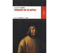 Ferrante re di Napoli. Quando il potere era al Sud