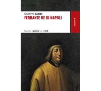 Libri Giuseppe Caridi - Ferrante Re Di Napoli. Quando Il Potere Era Al Sud