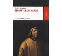 Ferrante re di Napoli. Quando il potere era al Sud - Caridi Giuseppe