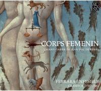 Ferrara Ensemble - Corps Femenin: L'Avant-Garde De Jean Duc De Berry by Ferrara Ensemble (2010) Audio CD