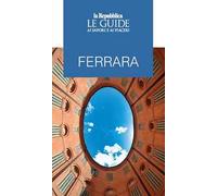 Ferrara. Le guide ai sapori e ai piaceri