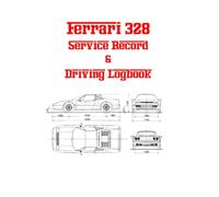 Ferrari 328 Service Record & Driving Logbook: A complete logbook for your Ferrari 328 including driving logs, maintenance logs, annual and major logs, and helpful notes