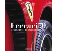 Ferrari 70. Settanta vetture che hanno fatto la storia