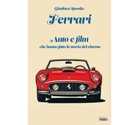 Ferrari. Auto e film che hanno fatto la storia del cinema