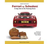 Ferrari by Schedoni. A long ride on the Prancing Horse - [Edizioni Artestampa]