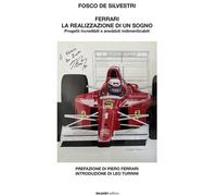 Ferrari. La realizzazione di un sogno. Progetti incredibili e aneddoti ind...
