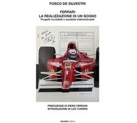 Ferrari. La realizzazione di un sogno. Progetti incredibili e aneddoti ind...
