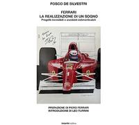 Ferrari. La realizzazione di un sogno. Progetti incredibili e aneddoti ind...