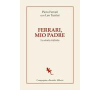 Ferrari, mio padre. La storia infinita