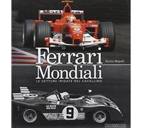 Ferrari mondiali. Le vetture iridate del cavallino. Ediz. illustrata