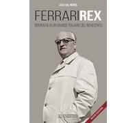 Ferrari rex. Biografia di un grande italiano del Novecento. Nuova ediz. - ...