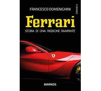 Ferrari. Storia di una passione rampante