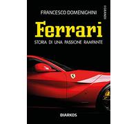 Ferrari. Storia di una passione rampante - Domenighini Francesco