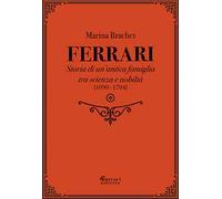 Ferrari. Storia di un'antica famiglia tra scienza e nobiltà. Vol. 1
