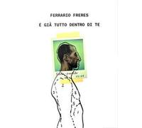 Ferrario Freres. È già tutto dentro di te. Ediz. italiana e inglese