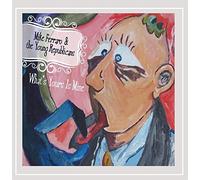 Ferraro Mike & the Young Republicans - What's Yours Is Mine