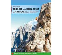 Ferrate in the Badia, Fassa and Gardena valleys. 30 vie ferrate, 11 equipped trails and 2 alte vie