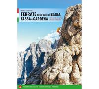 FERRATE NELLE VALLI DI BADIA, FASSA E GARDENA - CORRIERO MARCO - VERSANTE SUD