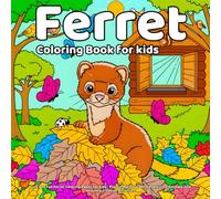 Ferret Coloring Book: Cute and Fun Ferret Coloring Pages for kids- Playful Pets, Garden Adventures, Animals, and Relaxing Creative Activities
