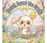 Ferret Found the Candy A Cute Easter Coloring Book Full of Treats, Mischief, and Sweet Fun: Bold & Easy 8.5x8.5 Easter Coloring Pages Featuring Candy ... Treats, Spring Surprises, and Playful Ferrets