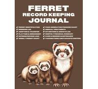 Ferret Record Keeping Journal: A Complete Logbook for Owners and Breeders to Track Health, Breeding, Finances, and Kit Growth.