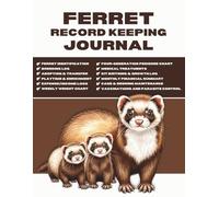 Ferret Record Keeping Journal: A Complete Logbook for Owners and Breeders to Track Health, Breeding, Finances, and Kit Growth.