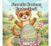 Ferret's Curious Easter Trail A Playful Coloring Book Following a Springtime Easter Adventure: Bold & Easy 8.5x8.5 Easter Coloring Pages Featuring ... Flowers, Candy Baskets, and Curious Ferrets