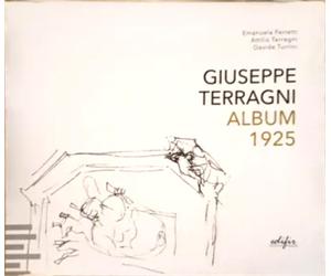 Ferretti,Emanuela. - Giuseppe Terragni. Album 1925.