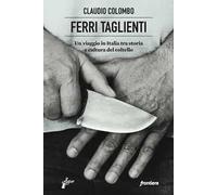 Ferri taglienti. Un viaggio in Italia tra storia e cultura del coltello