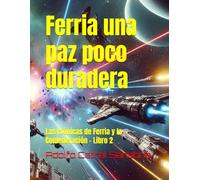 Ferria una paz poco duradera: Las Crónicas de Ferria y la Confederación - Libro 2