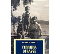 Ferriera strasse di Roberto Metz, 2016, Youcanprint