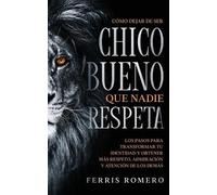Ferris Romero Cómo Dejar de ser el Chico Bueno que Nadie Respeta (Tascabile)