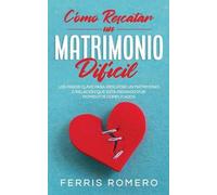 Ferris Romero Cómo Rescatar un Matrimonio Difícil (Tascabile)