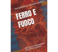 FERRO E FUOCO: BATTAGLIE CHE HANNO SCRITTO LA STORIA