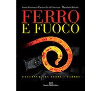 Ferro e fuoco. Excursus tra ferri e fabbri - [Daniela Piazza Editore]