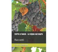 Ferro e fuoco - La vigna sul mare: Racconti