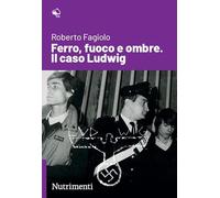 Ferro, fuoco e ombre. Il caso Ludwig