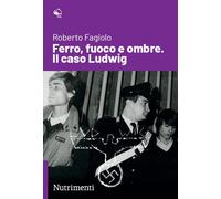 Libri Roberto Fagiolo - Ferro, Fuoco E Ombre. Il Caso Ludwig
