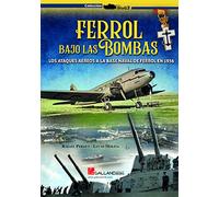 Ferrol bajo las bombas.: Los ataques aéreos a la Base Naval de Ferrol en 1936.: 0000