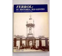 Ferrol, su historia, sus gentes: ciclo de conferencias desarrolladas en el salón de actos de Caixa Galicia, Ferrol, 1985