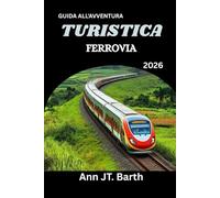 FERROVIA TURISTICA GUIDA ALL'AVVENTURA 2026: Il tuo passaporto per i viaggi in treno più epici del mondo