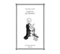 FERROVIE DEL MESSICO - GRIFFI GIAN MARCO - Laurana Editore