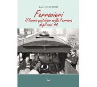 Ferrovieri. Il lavoro quotidiano nella Ferrovia degli anni '60