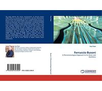 Ferruccio Busoni: A Phenomenological Approach to his Music and Aesthetics