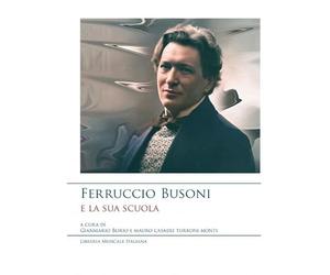 Ferruccio Busoni e la sua scuola: Atti Del Convegno Ferruccio Busoni e La Sua Scuola, Forlì 30-31 Gennaio 1998