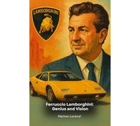 Ferruccio Lamborghini: Genius and Vision: The story of the man who revolutionized motoring