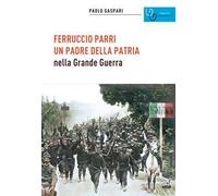 Ferruccio Parri un padre della patria nella Grande Guerra
