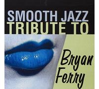 Ferry, Bryan Tribute - Smooth Jazz Tribute To Bryan Ferry